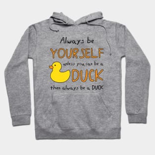 Always Be Yourself Unless You Can Be A Duck Then Always Be A Duck Hoodie